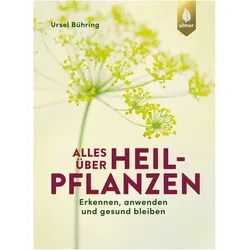 Alles über Heilpflanzen, Ratgeber von Ursel Bühring