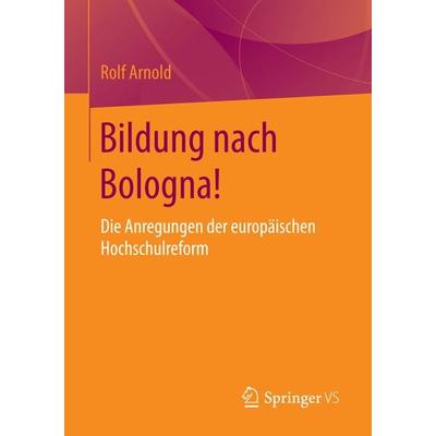 Bildung nach Bologna!, Taschenbuch von Rolf Arnold, Springer Fachmedien Wiesbaden GmbH, 978-3-658-08977-1