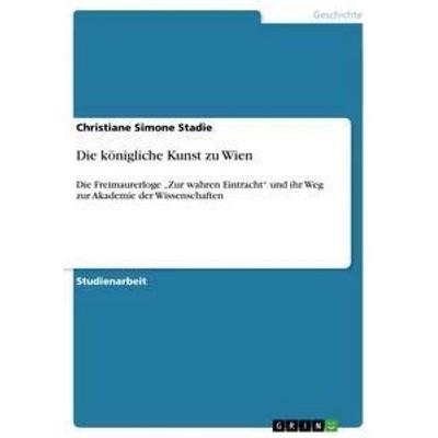 Die königliche Kunst zu Wien, Taschenbuch von Christiane Simone Stadie, GRIN, 978-3-656-36212-8