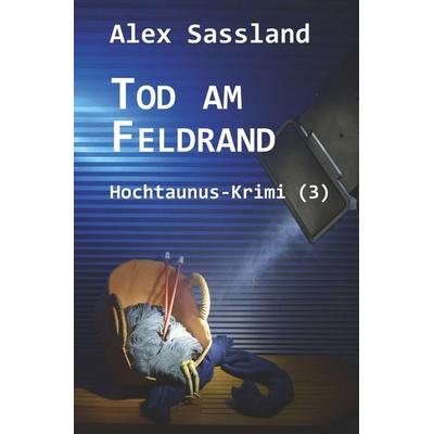 Tod am Feldrand, Taschenbuch von Alex Sassland, Tolino Media, 978-3-7592-0788-3