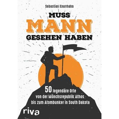 Muss Mann gesehen haben, Taschenbuch von Sebastian Knurrhahn, Riva, 978-3-7423-0275-5