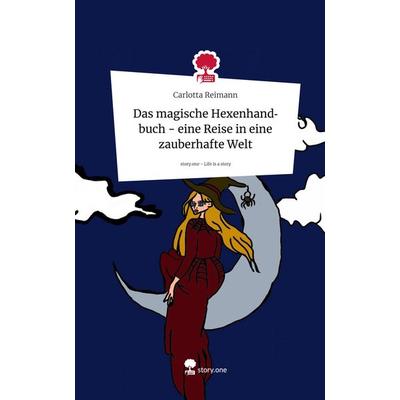 Das magische Hexenhandbuch - eine Reise in eine zauberhafte Welt. Life is a Story - story.one, Gebundene Ausgabe von Carlotta Reimann, Storylution,