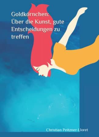 Peitzner-Lloret, Christian Willy - Goldkörnchen: Über die Kunst, gute Entscheidungen zu treffen - Preis vom 18.10.2026 19:22:15 h