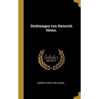 Dichtungen von Heinrich Heine., Gebundene Ausgabe von Heinrich Heine,Karl Hessel, Creative Media Partners, LLC, 978-1-01-113602-5