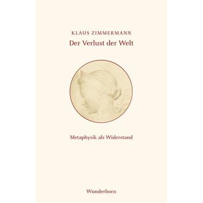 Der Verlust der Welt, Taschenbuch von Klaus Zimmermann, Das Wunderhorn, 978-3-88423-754-0