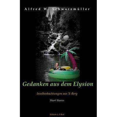 Gedanken aus dem Elysion, Taschenbuch von Alfred schwarzmüller, Epubli, 978-3-7502-4188-6