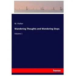 Wandering Thoughts and Wandering Steps, Belletristik von W Parker