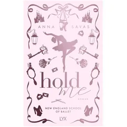 Hold Me - New England School of Ballet: Special Edition, Jugendbücher von Anna Savas