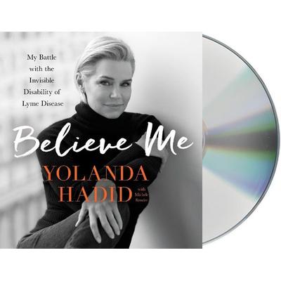 Believe Me: My Battle with the Invisible Disability of Lyme Disease - Yolanda Hadid, CD, 9781427296382