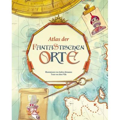 Atlas der fantastischen Orte, Gebundene Ausgabe von Altea Villa, Edizioni White Star SrL