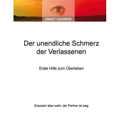 Der unendliche Schmerz der Verlassenen, Taschenbuch von Ernst Crameri, BoD - Books on Demand, 978-3-86689-009-1