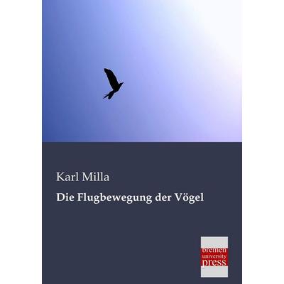 Die Flugbewegung der Vögel, Taschenbuch von Karl Milla, Bremen University Press, 978-3-95562-139-1