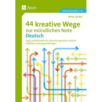 44 kreative Wege zur mündlichen Note Deutsch, Taschenbuch von Stefan Schäfer, Auer Verlag in der AAP Lehrerwelt GmbH, 978-3-403-07756-5