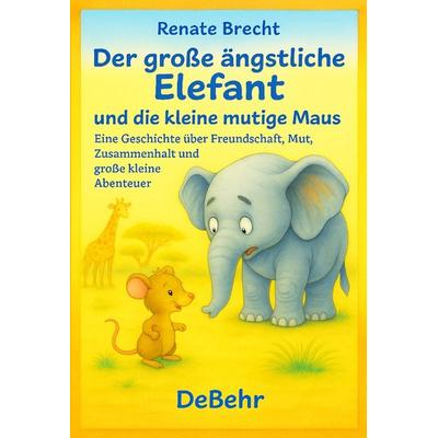 Der große ängstliche Elefant und die kleine mutige Maus - Eine Geschichte über Freundschaft, Mut, Zusammenhalt und große kleine Abenteuer, Taschenbuch
