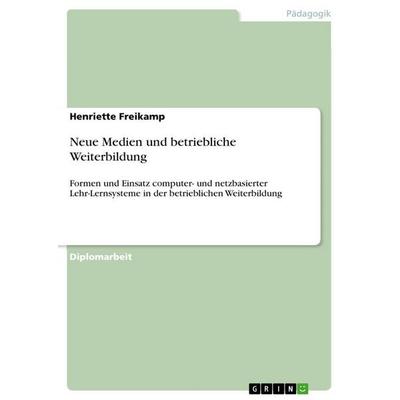 Neue Medien und betriebliche Weiterbildung, Taschenbuch von Henriette Freikamp, GRIN, 978-3-86746-713-1