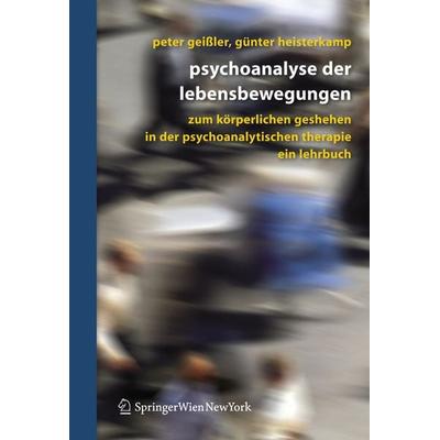 Psychoanalyse der Lebensbewegungen, Gebundene Ausgabe von Peter Geissler,Günter Heisterkamp, Springer Wien, 978-3-211-48608-5