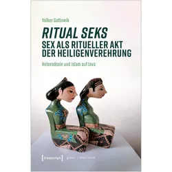 Ritual seks - Sex als ritueller Akt der Heiligenverehrung, Fachbücher von Volker Gottowik