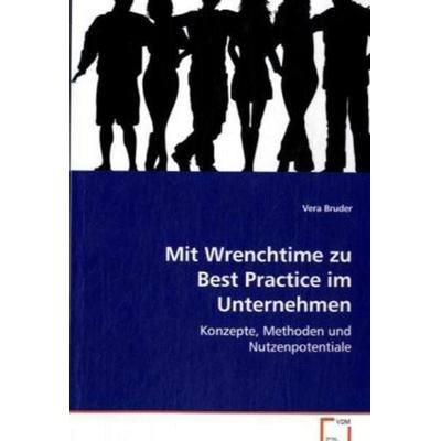 Bruder Vera: Mit Wrenchtime zu Best Practice im Unternehmen, Taschenbuch von Vera Bruder, VDM, 978-3-639-07789-6