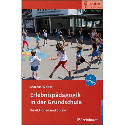 Erlebnispädagogik in der Grundschule, Taschenbuch von Marcus Weber, Ernst Reinhardt Verlag, 978-3-497-03268-6