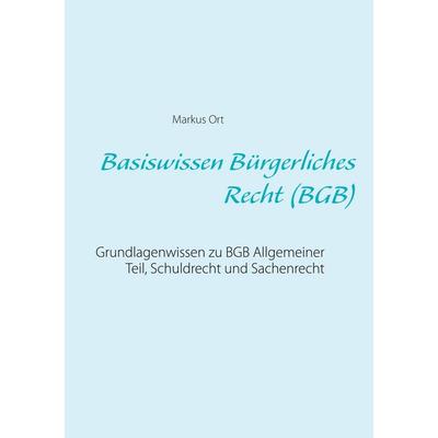 Basiswissen Bürgerliches Recht (BGB), Taschenbuch von Markus Ort, BoD – Books on Demand, 978-3-7528-2044-7