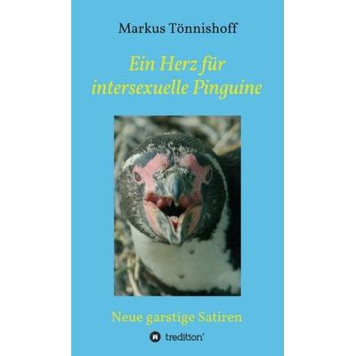 Ein Herz für intersexuelle Pinguine, Gebundene Ausgabe von Markus Tönnishoff, Tredition, 978-3-7345-5241-0