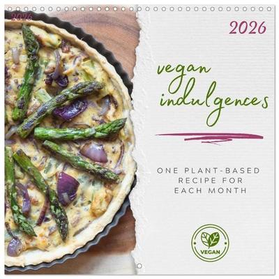 vegan indulgences - one plant-based recipe for each month (Wall Calendar 2026 12 × 12 Inch) CALVENDO 12 Month Wall Calendar