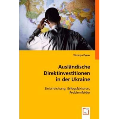 Viktoriya Zipper: Ausländische Direktinvestitionen in der Uk, Taschenbuch von Viktoriya Zipper, VDM, 978-3-8364-7140-4