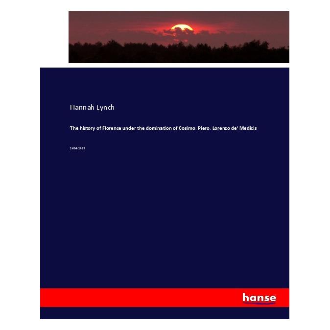 Hansebooks The history of Florence under the domination of Cosimo, Piero, Lorenzo de' Medicis (Englisch, Softcover, Hannah Lynch) (55905164)