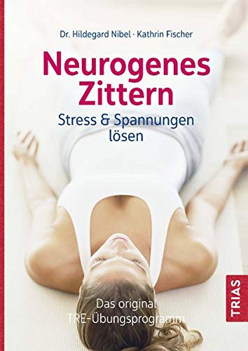 Hildegard Nibel - Neurogenes Zittern: Stress & Spannungen lösen. Das Original-TRE-Übungsprogramm - Preis vom 09.10.2026 07:28:09 h