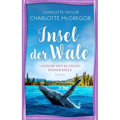 Insel der Wale - Lausche den Klängen deiner Seele, Taschenbuch von Charlotte McGregor,Charlotte Taylor, Autorinnen-WG, 978-3-910843-06-6
