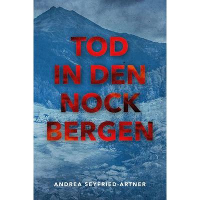 TOD IN DEN NOCKBERGEN, Taschenbuch von Andrea Seyfried-Artner, Buchschmiede, 978-3-99129-725-3