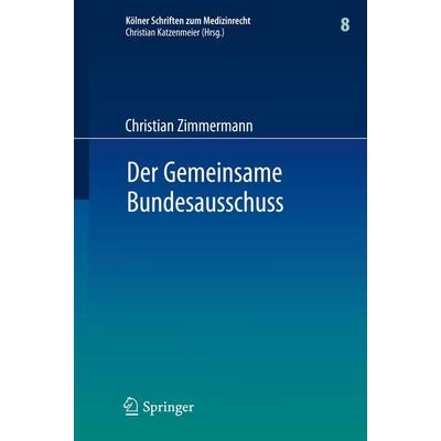 Der Gemeinsame Bundesausschuss, Gebundene Ausgabe von Christian Zimmermann, Springer Berlin, 978-3-642-22751-6