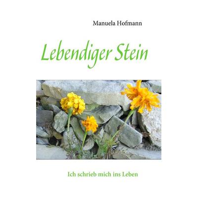 Lebendiger Stein, Taschenbuch von Manuela Hofmann, BoD – Books on Demand, 978-3-8370-8911-0
