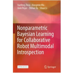 Nonparametric Bayesian Learning for Collaborative Robot Multimodal Introspection, Fachbücher von Hongmin Wu, Zhihao Xu, Xuefeng Zhou, Shuai Li, Juan et al Rojas