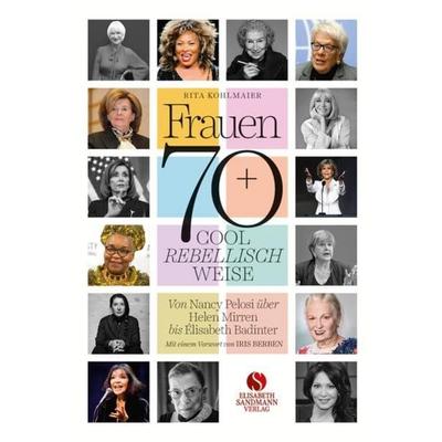 Frauen 70+ Cool. Rebellisch. Weise., Gebundene Ausgabe von Rita Kohlmaier, Elisabeth Sandmann Verlag, 978-3-945543-76-4