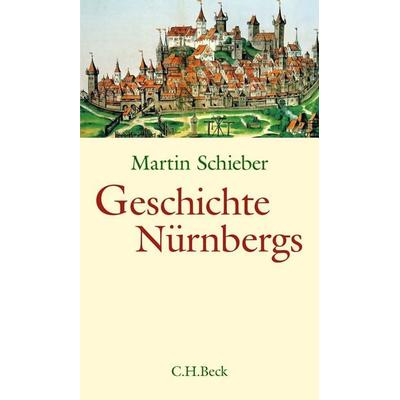 Geschichte Nürnbergs, Gebundene Ausgabe von Martin Schieber, C.H. Beck, 978-3-406-78586-3