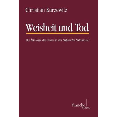 Weisheit und Tod, Taschenbuch von Christian Kurzewitz, Francke, A, 978-3-7720-8349-5