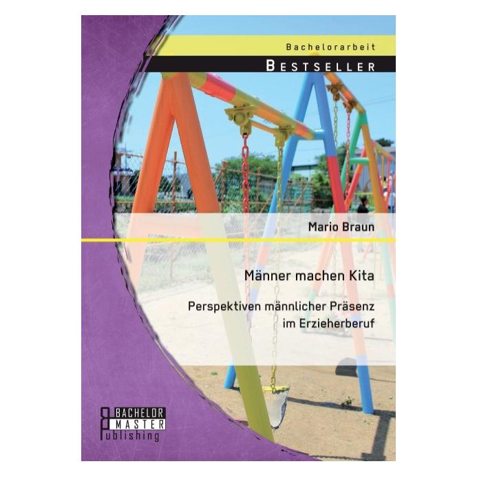 Bachelor + Master Männer machen Kita. Perspektiven männlicher Präsenz im Erzieherberuf (Deutsch, Softcover, Mario Braun) (8625320)