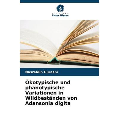Ökotypische und phänotypische Variationen in Wildbeständen von Adansonia digita, Taschenbuch von Nasreldin Gurashi, Verlag Unser Wissen,