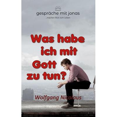 Was habe ich mit Gott zu tun, Taschenbuch von Wolfgang Nicolaus, BoD – Books on Demand, 978-3-7534-1673-1