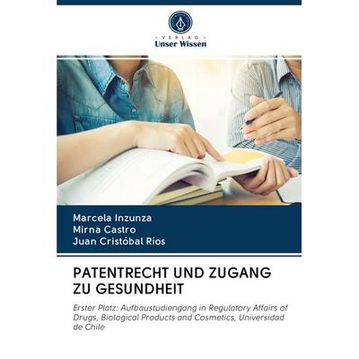 Patentrecht und Zugang Zu Gesundheit, Taschenbuch von Marcela Inzunza,Mirna Castro,Juan Cristóbal Ríos, Verlag Unser Wissen, 978-620-3-04274-0
