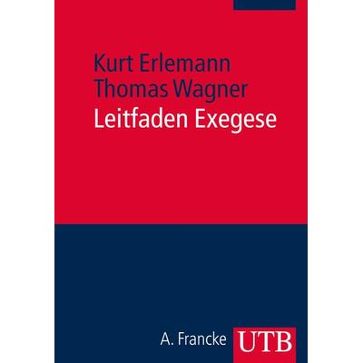 Leitfaden Exegese, Taschenbuch von Kurt Erlemann,Thomas Wagner, Utb GmbH, 978-3-8252-4133-9
