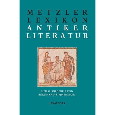 Metzler Lexikon antiker Literatur, Gebundene Ausgabe von Bernd Zimmermann, J.B. Metzler, Part of Springer Nature - Springer-Verlag GmbH,