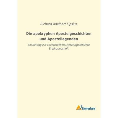Die apokryphen Apostelgeschichten und Apostellegenden, Taschenbuch von Richard Adelbert Lipsius, Literaricon, 978-3-96506-216-0