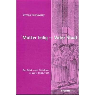 Mutter ledig, Vater Staat, Taschenbuch von Verena Pawlowsky, Studien Verlag, 978-3-7065-1548-1