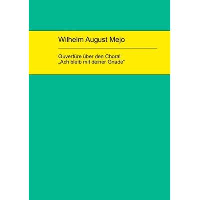 Wilhelm August Mejo: Ouvertüre über den Choral 'Ach bleib mit deiner Gnade' -