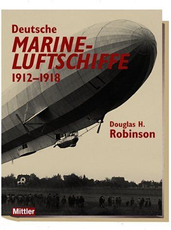 Robinson, Douglas H. - Deutsche Marineluftschiffe 1912 - 1918 - Preis vom 13.10.2026 11:25:28 h