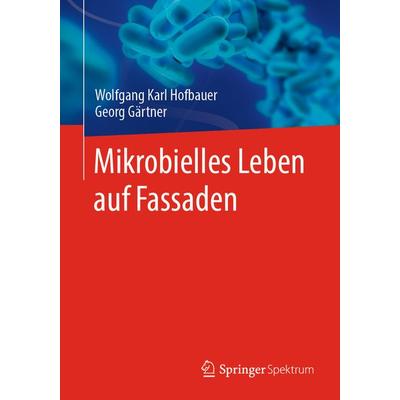 Mikrobielles Leben auf Fassaden, Taschenbuch von Wolfgang Karl Hofbauer,Georg Gärtner, Springer Berlin, 978-3-662-67093-4