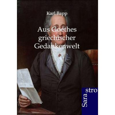 Aus Goethes griechischer Gedankenwelt, Taschenbuch von Karl Bapp, Sarastro, 978-3-86471-038-4