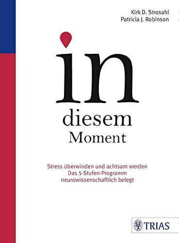 Kirk Strosahl - In diesem Moment: Stress überwinden und achtsam werden; Das 5-Stufen-Programm neurowissenschaftlich belegt - Preis vom 13.10.2026 19:28:25 h